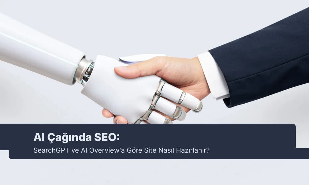 AI Çağında SEO: SearchGPT ve AI Overview'a Göre Site Nasıl Hazırlanır?