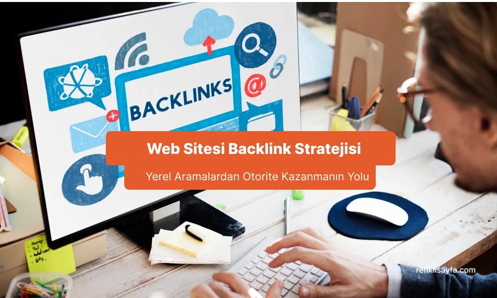 Web Sitesi Backlink Stratejisi: Yerel Aramalardan Otorite Kazanmanın Yolu